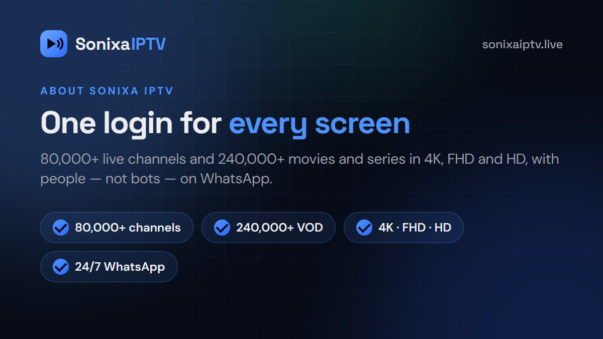 About Sonixa IPTV: one login for 80,000+ channels and 240,000+ movies and series in 4K