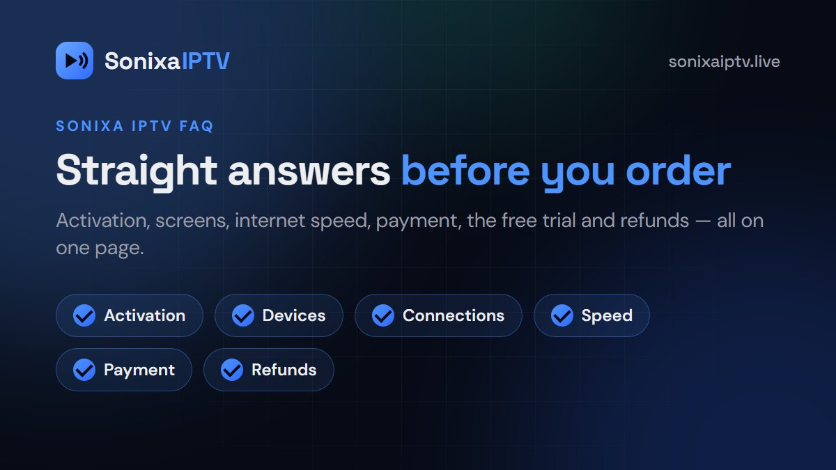 Sonixa IPTV FAQ: activation time, devices, connections, internet speed, payment and refunds