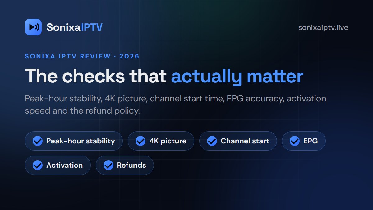 Sonixa IPTV review 2026: peak-hour stability, 4K picture, channel start time, activation and refunds checked