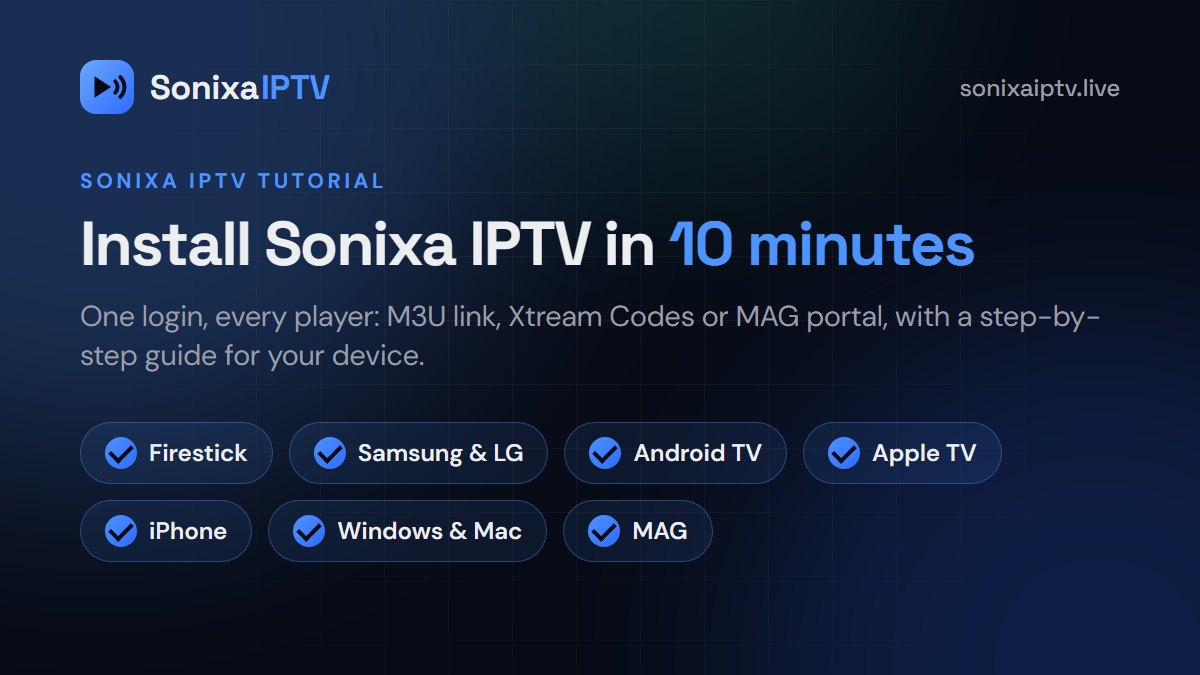Sonixa IPTV tutorial: install on Firestick, Samsung, LG, Android TV, Apple TV, iPhone and MAG